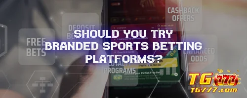 Should You Try Branded Sports Betting Platforms?